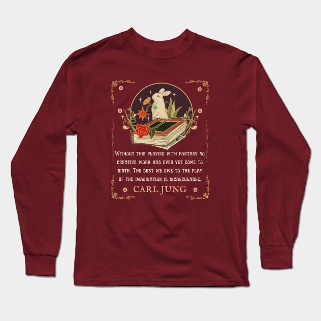 Without this playing with fantasy no creative work has ever yet come to birth. The debt we owe to the play of the imagination is incalculable. Long Sleeve T-Shirt by artbleed